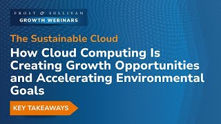 Frost & Sullivan Webinar: Cloud Sustainability Transforming Businesses and Driving Green Innovation