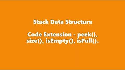 Stack - Stack Code | More methods of Stack - peek(), size(), isEmpty(), isFull()