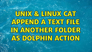 Unix & Linux: cat: append a text file in another folder as Dolphin action (2 Solutions!!)