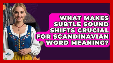 What Makes Subtle Sound Shifts Crucial For Scandinavian Word Meaning? - Unmapping Scandinavia