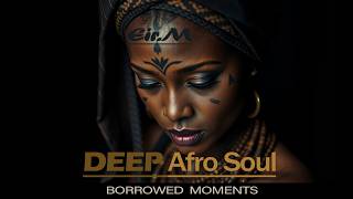 Borrowed Moments_Deep House, Afro House, Deep Soul