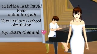 CHRISTIE ft DAVID NOAH WALAU KU JAUH,VERSI SAKURA SCHOOL SIMULATOR || BY: •SHAFA CHANNEL•