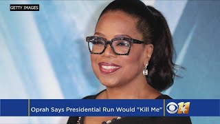 Oprah Says That 2020 Presidential Run "Would Kill Me"