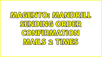 Magento: Mandrill sending order confirmation mails 2 times