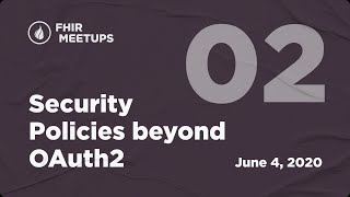 FHIR meetup®: Fine-grained Security Policies Beyond OAuth2