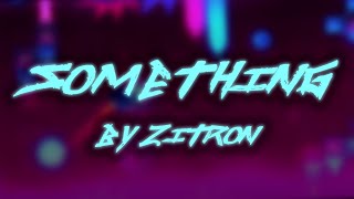 Something by ZiTron - GD 2.13