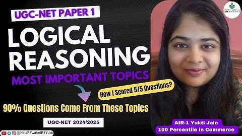 UGC NET 2025 Paper 1: LOGICAL REASONING Important Topics | Sure-Shot Topics | AIR 1 Yukti Jain