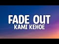Kami Kehoe - Fade Out (Lyrics)