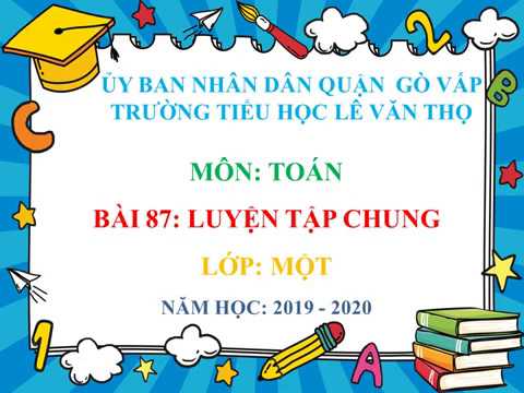 TUẦN 23 - TOÁN - BÀI 87: LUYỆN TẬP CHUNG
