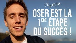 OSER est la première étape du SUCCÈS ! - VLOG #059