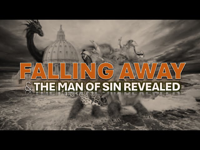 FALLING AWAY AND THE MAN OF SIN REVEALED