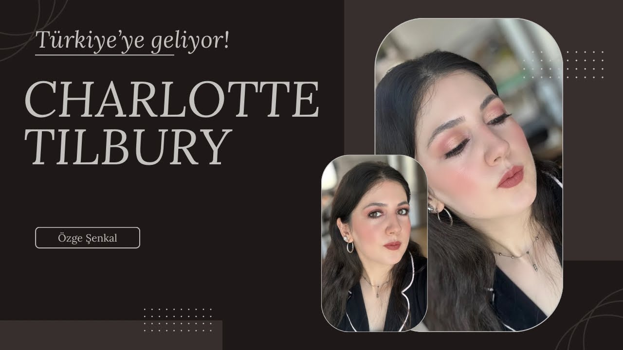 CHARLOTTE TILBURY TÜRKİYE'YE GELİYOR😍
