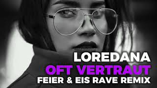 Loredana – OFT VERTRAUT (FEIER &amp; EIS Rave Remix)