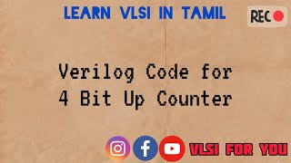 #47 4 Bit Up Counter | Verilog Design and Testbench Code | VLSI in Tamil