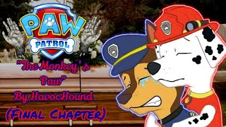 The Monkeys Paw (Chapter 10) [FINAL PART] PAW Patrol Creepypasta by HavocHound