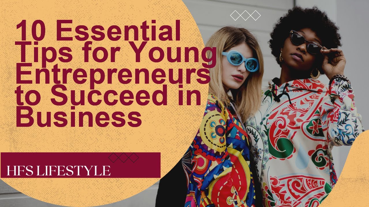 10 Essential Tips for Young Entrepreneurs to Succeed in Business - YouTube