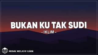 Iklim - Bukan Ku Tak Sudi (Lirik Lagu)