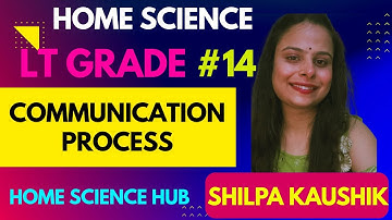 LT GRADE | COMMUNICATION PROCESS | HOME SCIENCE | BY SHILPA KAUSHIK #ltgrade #yt #homescience #