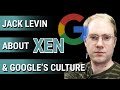 Jack levins shocking insight on xen and google culture