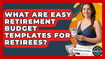 What Are Easy Retirement Budget Templates For Retirees? - Budgeting as a Retiree