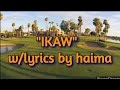 Nakakainlove na awitin/"Ikaw" with lyrics by haima!!