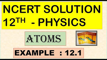 NCERT SOLUTION | CLASS 12 PHYSICS | ATOMS | EXAMPLE 12.1 | CBSE SOLUTION |  NEET JEE