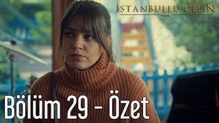 İstanbullu Gelin 29 Bölüm - Özet