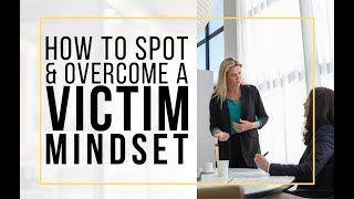 E221 - How to Spot and Overcome a Victim Mindset