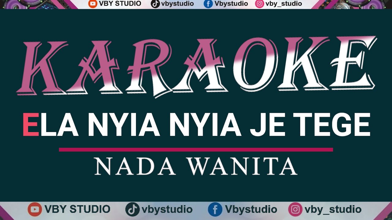 KARAOKE - ELA NYIA NYIA JE TEGE (Nada Wanita)