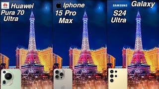 huawei pura 70 ultra vs iphone 15 pro max vs samsung galaxy s24 ultra | camera test comparison