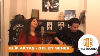 Elif Aktaş - Gel Ey Seher (Polat Bülbüloğlu Cover) #Karantina5 Resimi