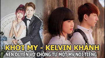 Hóa ra Khởi My - Kelvin Khánh nên duyên vợ chồng từ một MV nổi tiếng