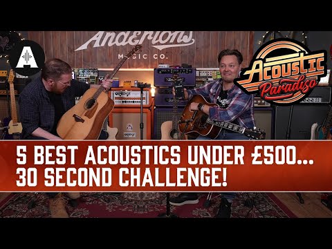 Picking our Favourite Acoustic Guitar for UNDER £500 - A 30 Second Challenge!