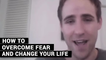 How To Overcome Fear And Change Your Life
