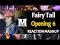 Fairy Tail Opening 6 | Reaction Mashup