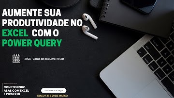 Aumente sua produtividade no Excel  com o Power Query