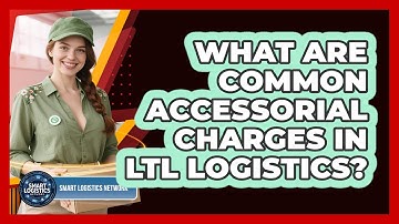 What Are Common Accessorial Charges in LTL Logistics?