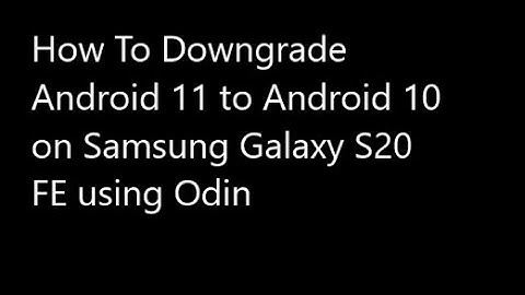 How to Downgrade From Android 11 to 10 on Samsung Galaxy S20 FE using Odin