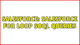 Salesforce: Salesforce For Loop SOQL Queries (3 Solutions!!)