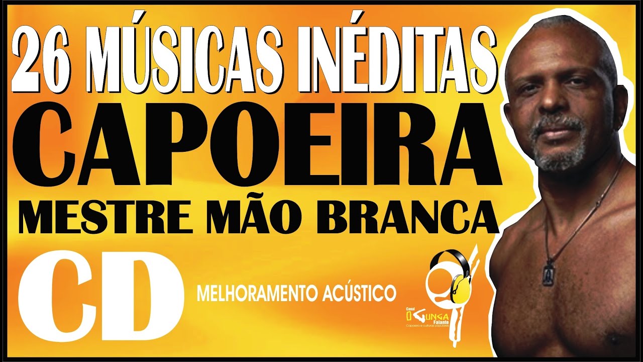 As melhores cantigas Mestre Mão Branca - Músicas de capoeira que marcaram uma época