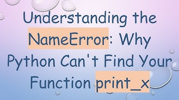 Understanding the NameError: Why Python Can