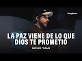 La Paz Viene De Lo Que Dios Te Prometió | Carlos Fraija
