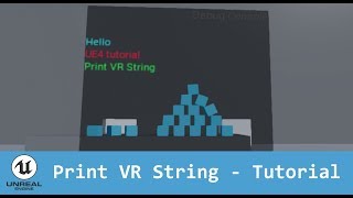 UE4 - Print String in VR - Tutorial [Part 2]