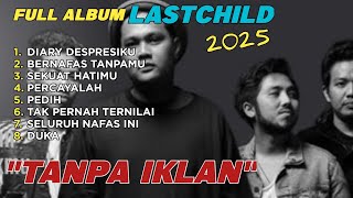 LASTCHILD FULL ALBUM TERBARU 2025 || LAGU SAD