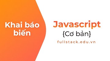 Khai báo biến | Làm quen với cú pháp trong JavaScript