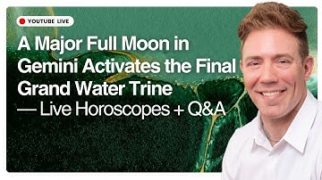 A Major Full Moon in Gemini Activates the Final Grand Water Trine - Live Horoscopes + Q&A