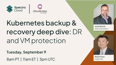 Kubernetes backup & recovery deep dive: DR and VM protection with Spectro Cloud Palette & CloudCasa