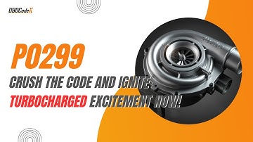 P0299 Code: Turbocharge Your Understanding of Underboost and Troubleshooting Tips