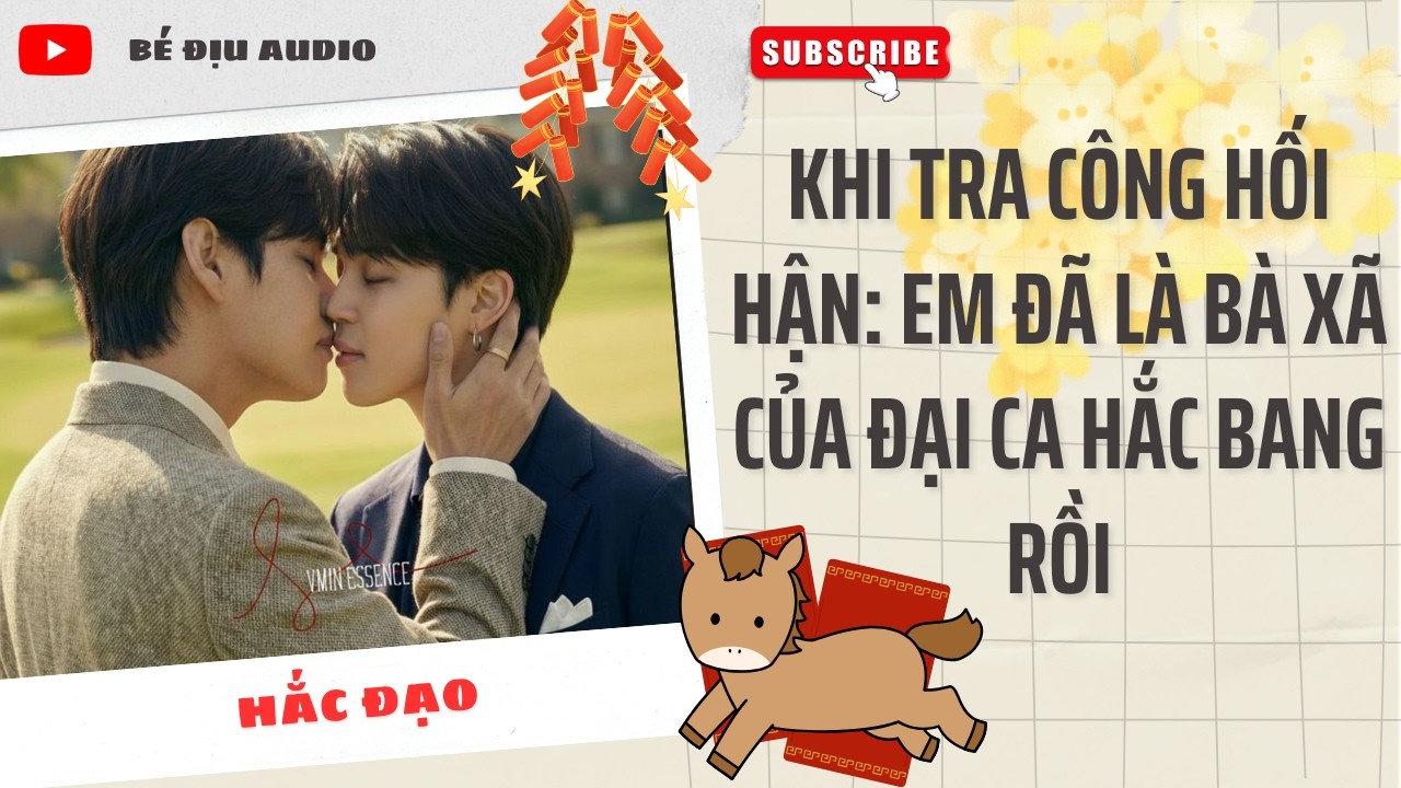 [TRUYỆN  ĐAM MỸ AUDIO] Khi Tra Công Hối Hận Em Đã Là Bà Xã Của Đại Ca Hắc Bang Rồi || BÉ ĐỊU AUDIO