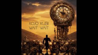 Kojo Kubii - Wait Wait (Prod. Silencer)